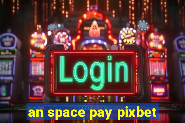 an space pay pixbet